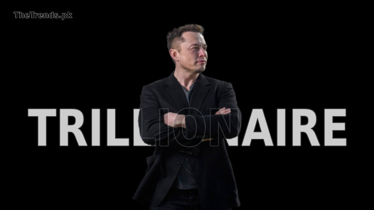 Elon Musk is likely to become the World’s First Trillionaire